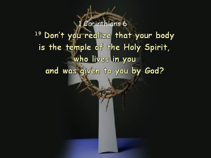 19 Don’t 1 Corinthians 6 you realize that your body is the temple of 19 Don’t 1 Corinthians 6 you realize that your body is the temple of