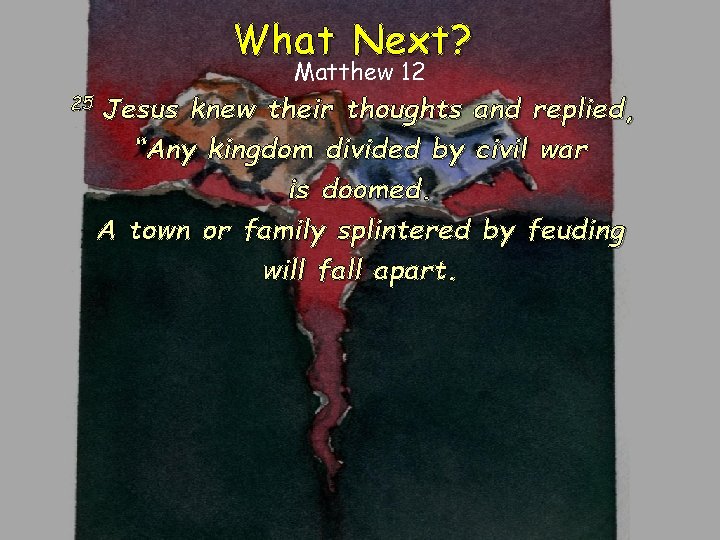 What Next? Matthew 12 25 Jesus knew their thoughts and replied, “Any kingdom divided What Next? Matthew 12 25 Jesus knew their thoughts and replied, “Any kingdom divided