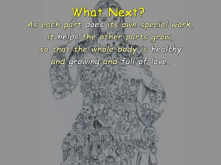 What Next? As each part does its own special work, it helps the other What Next? As each part does its own special work, it helps the other