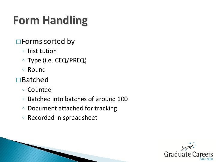 Form Handling � Forms sorted by ◦ Institution ◦ Type (i. e. CEQ/PREQ) ◦