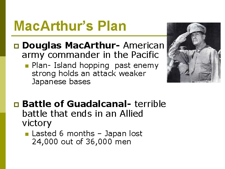 Mac. Arthur’s Plan p Douglas Mac. Arthur- American army commander in the Pacific n Mac. Arthur’s Plan p Douglas Mac. Arthur- American army commander in the Pacific n