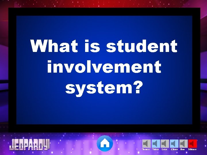 What is student involvement system? Theme Timer Lose Cheer Boo Silence 