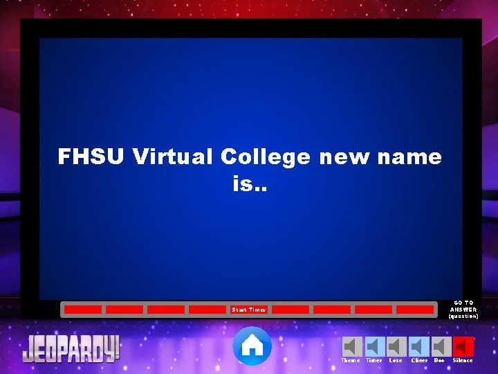 FHSU Virtual College new name is. . GO TO ANSWER (question) Start Timer Theme