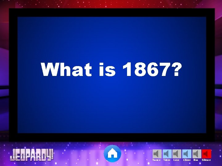 What is 1867? Theme Timer Lose Cheer Boo Silence 