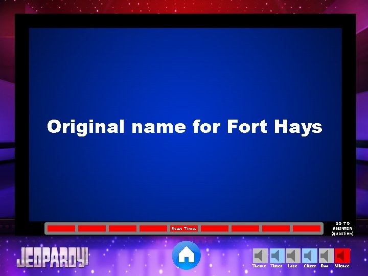Original name for Fort Hays GO TO ANSWER (question) Start Timer Theme Timer Lose