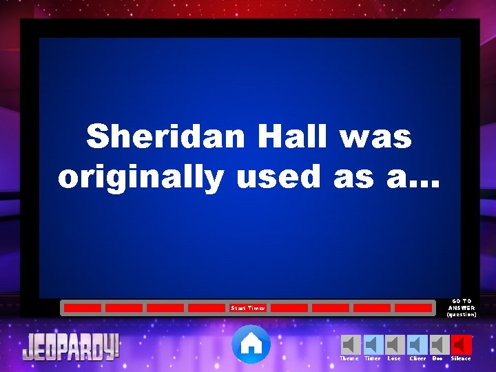 Sheridan Hall was originally used as a… GO TO ANSWER (question) Start Timer Theme