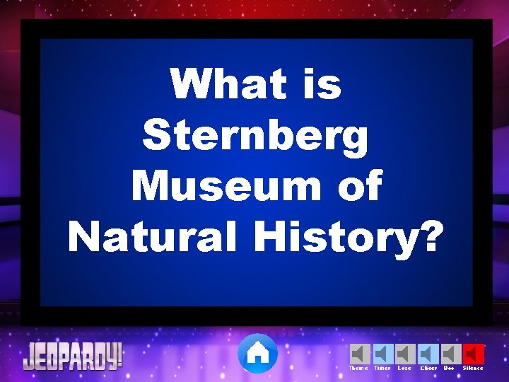 What is Sternberg Museum of Natural History? Theme Timer Lose Cheer Boo Silence 