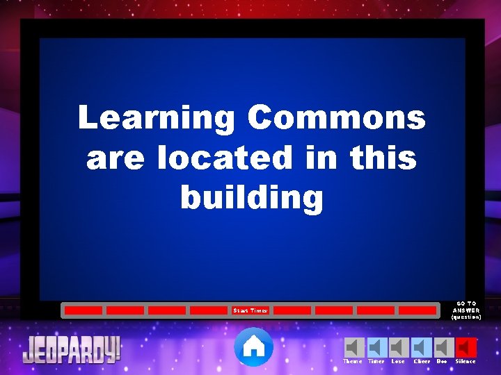 Learning Commons are located in this building GO TO ANSWER (question) Start Timer Theme