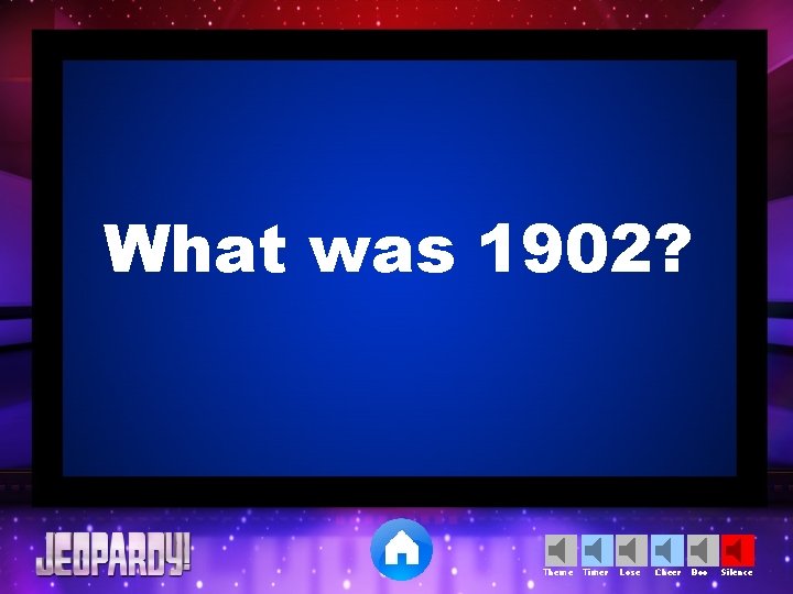 What was 1902? Theme Timer Lose Cheer Boo Silence 