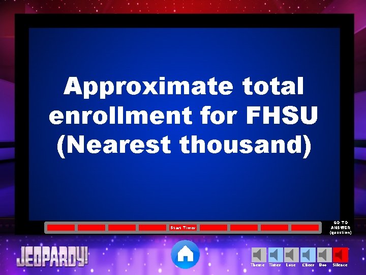 Approximate total enrollment for FHSU (Nearest thousand) GO TO ANSWER (question) Start Timer Theme