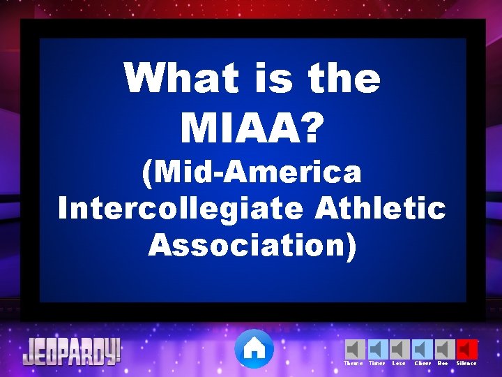 What is the MIAA? (Mid-America Intercollegiate Athletic Association) Theme Timer Lose Cheer Boo Silence