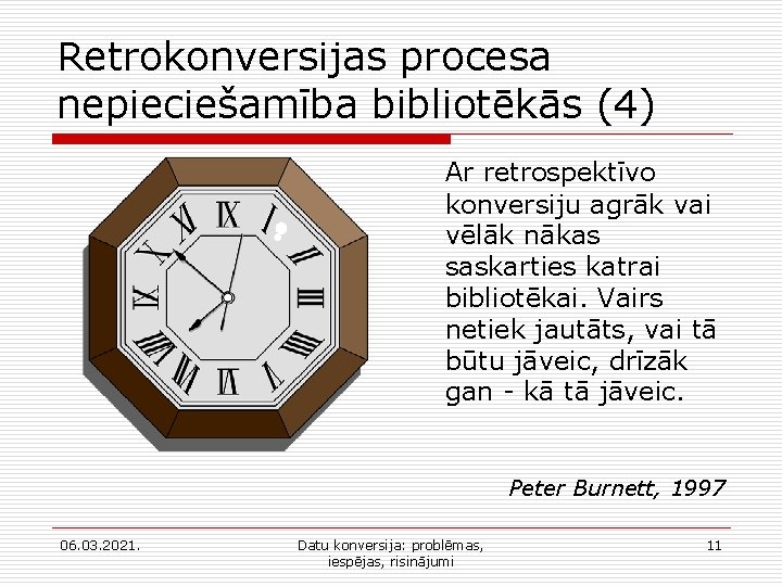 Retrokonversijas procesa nepieciešamība bibliotēkās (4) Ar retrospektīvo konversiju agrāk vai vēlāk nākas saskarties katrai