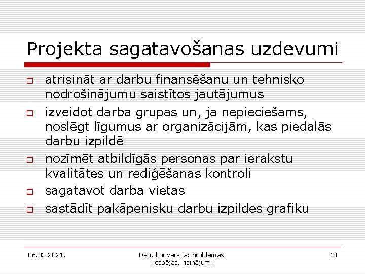 Projekta sagatavošanas uzdevumi o o o atrisināt ar darbu finansēšanu un tehnisko nodrošinājumu saistītos