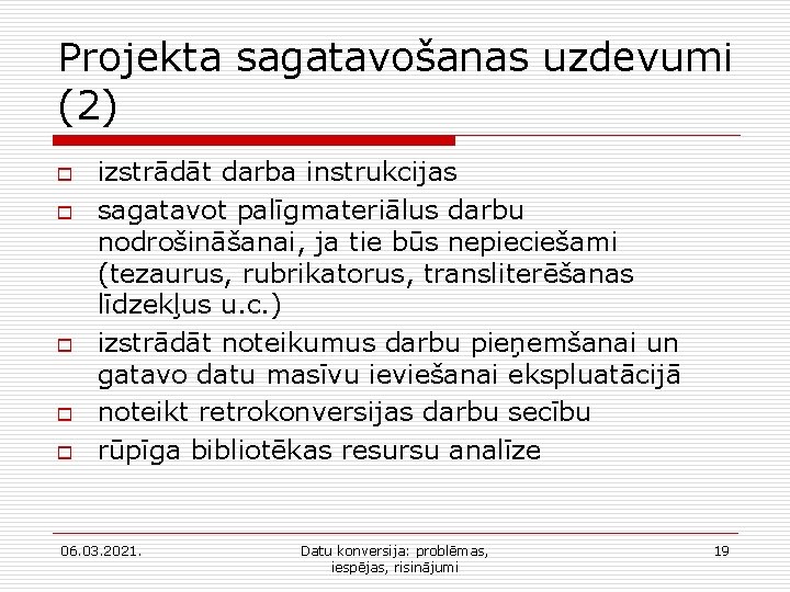 Projekta sagatavošanas uzdevumi (2) o o o izstrādāt darba instrukcijas sagatavot palīgmateriālus darbu nodrošināšanai,