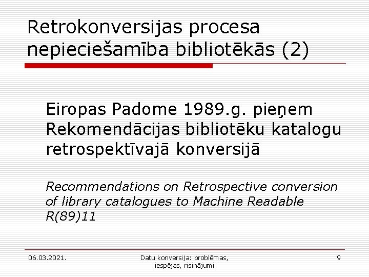 Retrokonversijas procesa nepieciešamība bibliotēkās (2) Eiropas Padome 1989. g. pieņem Rekomendācijas bibliotēku katalogu retrospektīvajā