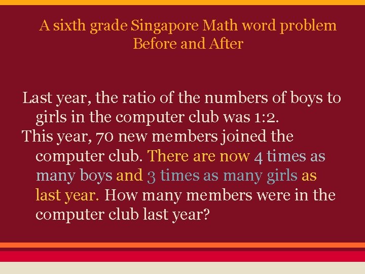 A sixth grade Singapore Math word problem Before and After Last year, the ratio