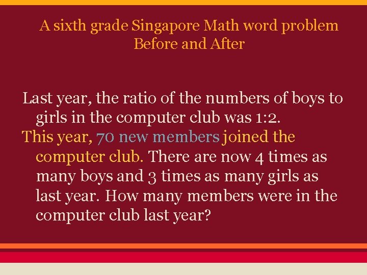 A sixth grade Singapore Math word problem Before and After Last year, the ratio