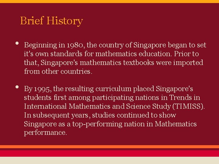 Brief History • • Beginning in 1980, the country of Singapore began to set