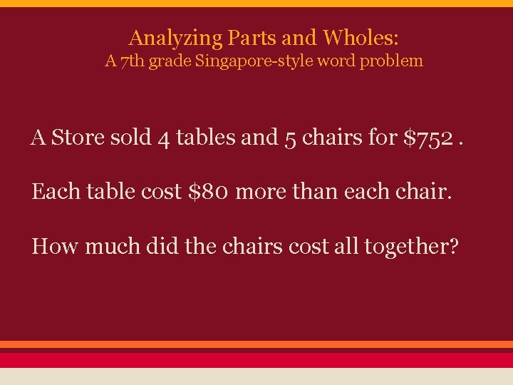 Analyzing Parts and Wholes: A 7 th grade Singapore-style word problem A Store sold