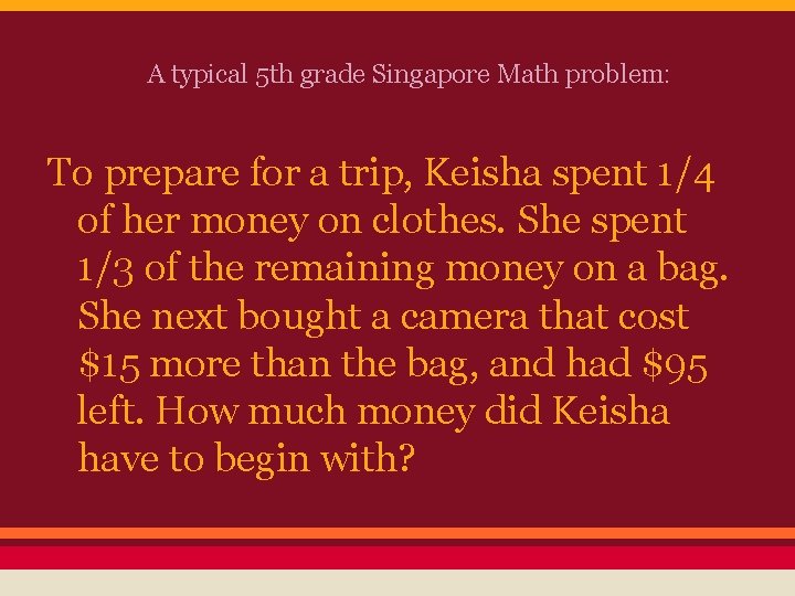 A typical 5 th grade Singapore Math problem: To prepare for a trip, Keisha