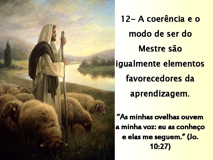 12 - A coerência e o modo de ser do Mestre são igualmente elementos 12 - A coerência e o modo de ser do Mestre são igualmente elementos