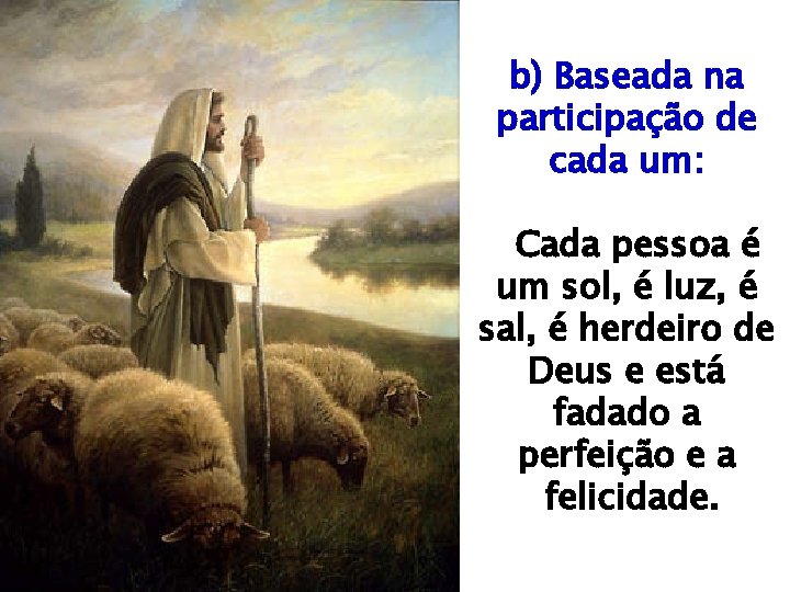 b) Baseada na participação de cada um: Cada pessoa é um sol, é luz, b) Baseada na participação de cada um: Cada pessoa é um sol, é luz,