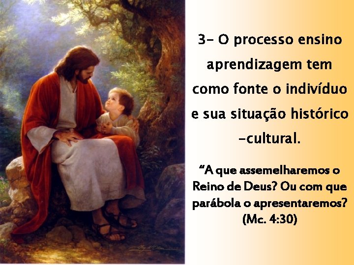 3 - O processo ensino aprendizagem tem como fonte o indivíduo e sua situação 3 - O processo ensino aprendizagem tem como fonte o indivíduo e sua situação