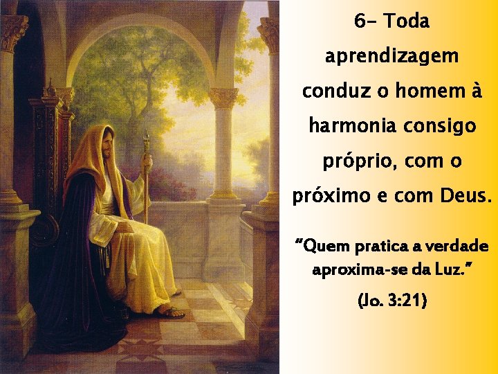 6 - Toda aprendizagem conduz o homem à harmonia consigo próprio, com o próximo 6 - Toda aprendizagem conduz o homem à harmonia consigo próprio, com o próximo