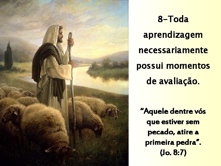 8 -Toda aprendizagem necessariamente possui momentos de avaliação. “Aquele dentre vós que estiver sem 8 -Toda aprendizagem necessariamente possui momentos de avaliação. “Aquele dentre vós que estiver sem