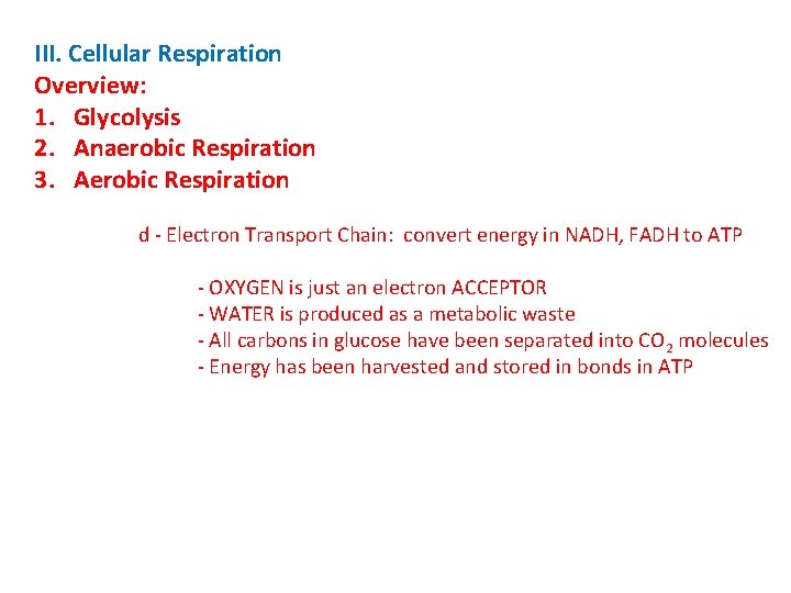III. Cellular Respiration Overview: 1. Glycolysis 2. Anaerobic Respiration 3. Aerobic Respiration d -