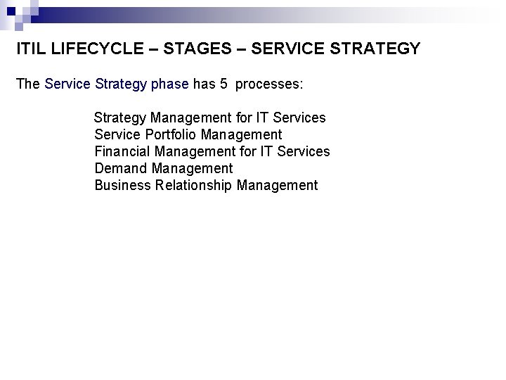 ITIL LIFECYCLE – STAGES – SERVICE STRATEGY The Service Strategy phase has 5 processes: