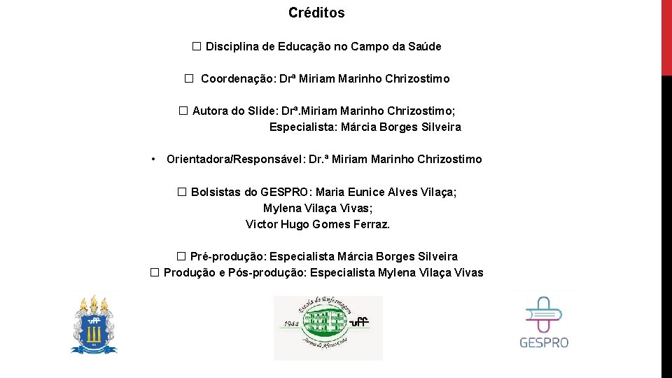 Créditos � Disciplina de Educação no Campo da Saúde � Coordenação: Drª Miriam Marinho