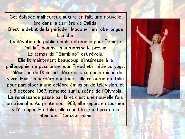 Cet épisode malheureux augure en fait, une nouvelle ère dans la carrière de Dalida.