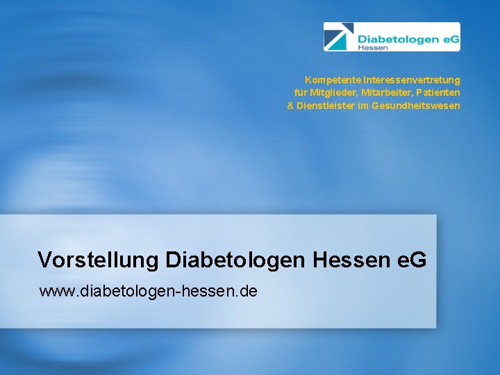 Kompetente Interessenvertretung für Mitglieder, Mitarbeiter, Patienten & Dienstleister im Gesundheitswesen Vorstellung Diabetologen Hessen e.