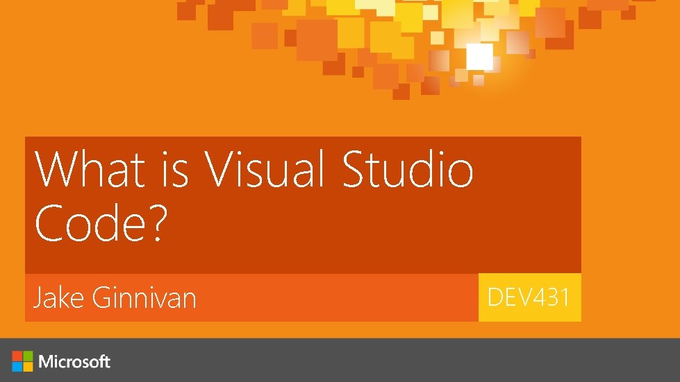 What is Visual Studio Code? Jake Ginnivan DEV 431 