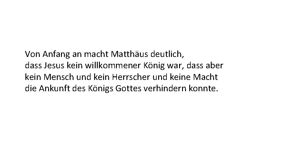 Von Anfang an macht Matthäus deutlich, dass Jesus kein willkommener König war, dass aber