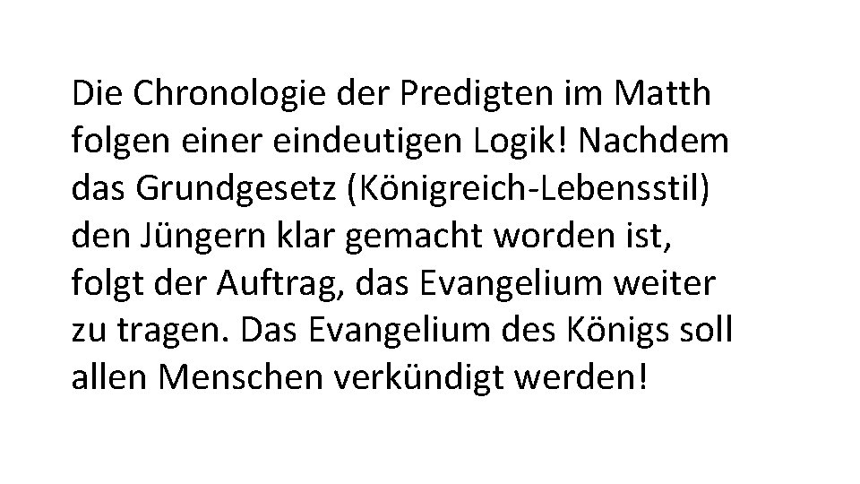 Die Chronologie der Predigten im Matth folgen einer eindeutigen Logik! Nachdem das Grundgesetz (Königreich-Lebensstil)