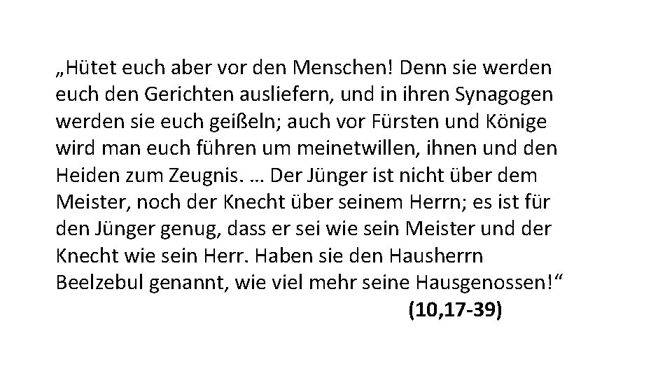 „Hütet euch aber vor den Menschen! Denn sie werden euch den Gerichten ausliefern, und