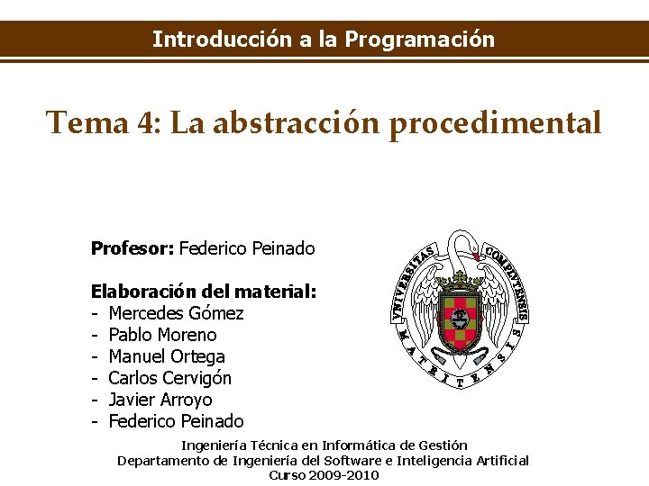 Introducción a la Programación Tema 4: La abstracción procedimental Profesor: Federico Peinado Elaboración del