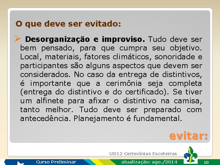 O que deve ser evitado: Ø Desorganização e improviso. Tudo deve ser bem pensado,