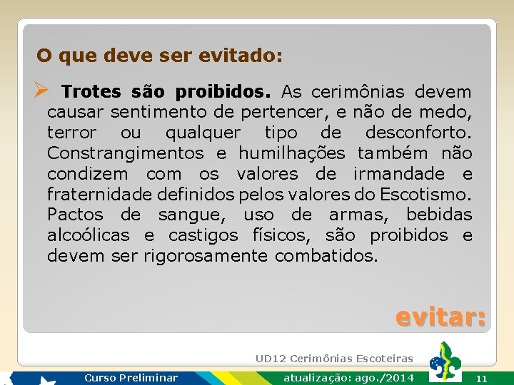 O que deve ser evitado: Ø Trotes são proibidos. As cerimônias devem causar sentimento