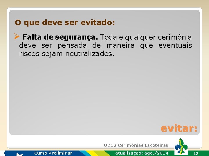 O que deve ser evitado: Ø Falta de segurança. Toda e qualquer cerimônia deve