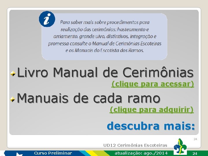 Livro Manual de Cerimônias (clique para acessar) Manuais de cada ramo (clique para adquirir)