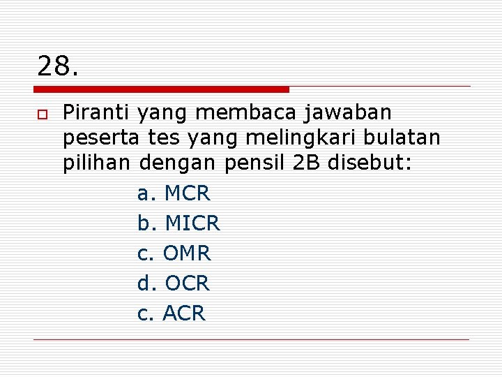 28. o Piranti yang membaca jawaban peserta tes yang melingkari bulatan pilihan dengan pensil