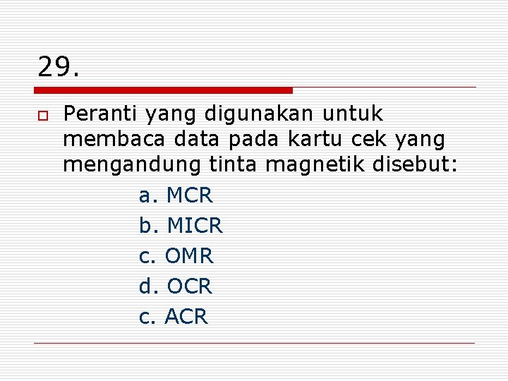 29. o Peranti yang digunakan untuk membaca data pada kartu cek yang mengandung tinta