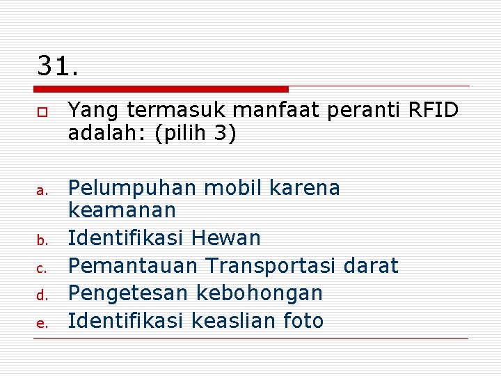 31. o a. b. c. d. e. Yang termasuk manfaat peranti RFID adalah: (pilih