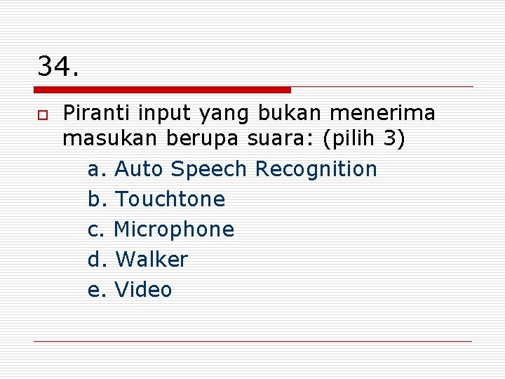 34. o Piranti input yang bukan menerima masukan berupa suara: (pilih 3) a. Auto