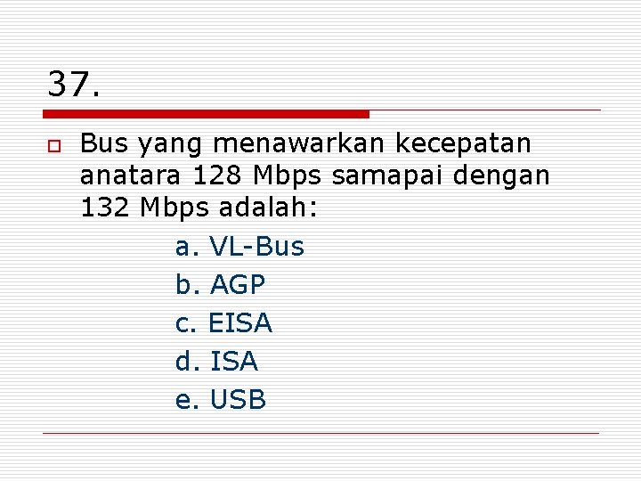 37. o Bus yang menawarkan kecepatan anatara 128 Mbps samapai dengan 132 Mbps adalah: