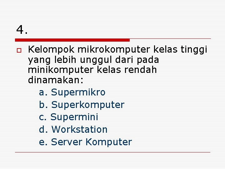 4. o Kelompok mikrokomputer kelas tinggi yang lebih unggul dari pada minikomputer kelas rendah