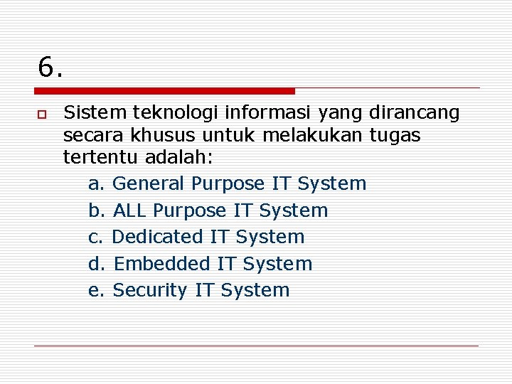 6. o Sistem teknologi informasi yang dirancang secara khusus untuk melakukan tugas tertentu adalah: